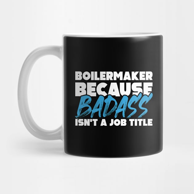 Boilermaker because badass isn't a job title. Suitable presents for him and her by SerenityByAlex